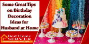 Some Great Tips on Birthday Decoration Ideas for Husband at Home