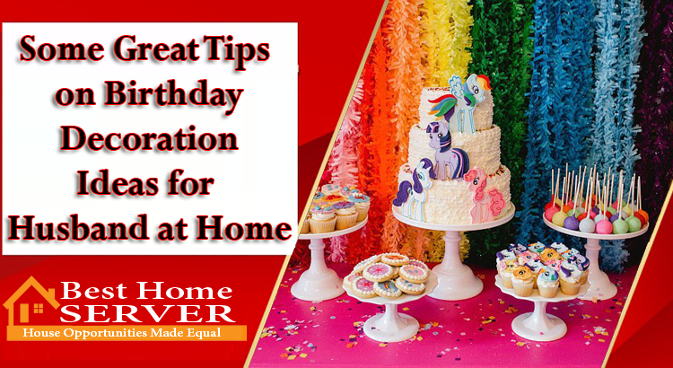 Some Great Tips on Birthday Decoration Ideas for Husband at Home